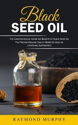 Black Seed Oil - Raymond Murphy