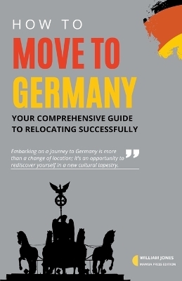 How to Move to Germany - William Jones