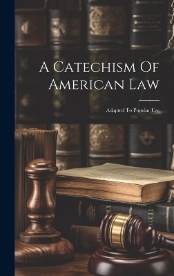 A Catechism Of American Law -  Anonymous