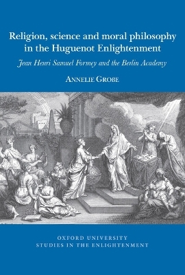 Religion, science and moral philosophy in the Huguenot Enlightenment - Annelie Große