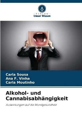 Alkohol- und Cannabisabhängigkeit - Carla Sousa, Ana F Vinha, Carla Moutinho