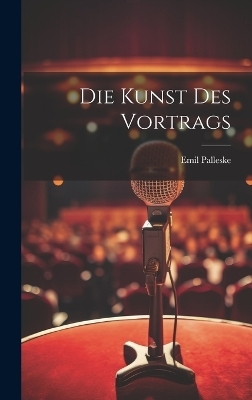 Die Kunst Des Vortrags - Emil Palleske