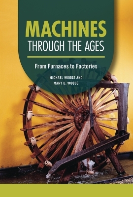 Machines through the Ages - Michael Woods, Mary B. Woods