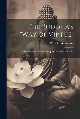 The Buddha's "Way of Virtue" - W D C Wagiswara