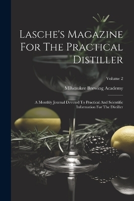 Lasche's Magazine For The Practical Distiller - Milwaukee Brewing Academy