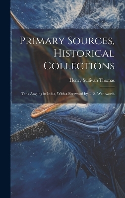 Primary Sources, Historical Collections - Henry Sullivan Thomas