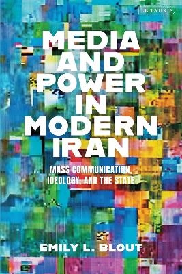 Media and Power in Modern Iran - Emily L. Blout