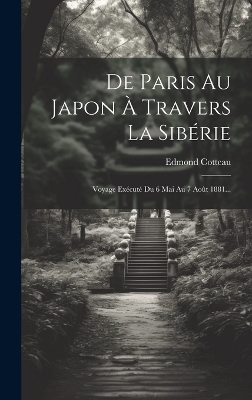 De Paris Au Japon À Travers La Sibérie - Edmond Cotteau