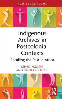 Indigenous Archives in Postcolonial Contexts - Mpho Ngoepe, Sindiso Bhebhe