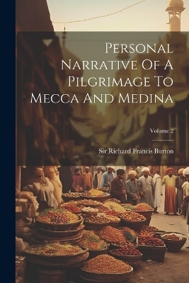 Personal Narrative Of A Pilgrimage To Mecca And Medina; Volume 2 - 