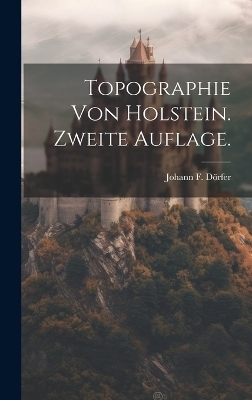 Topographie von Holstein. Zweite Auflage. - Johann F Dörfer