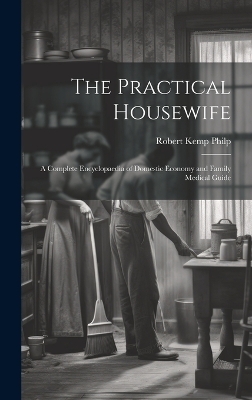 The Practical Housewife - Robert Kemp Philp