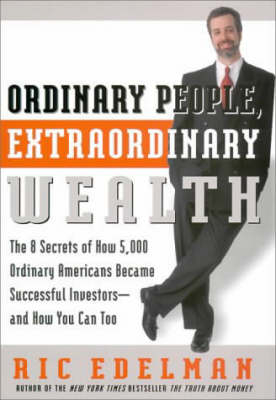 Ordinary People, Extraordinary Wealth -  Ric Edelman