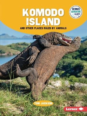 Komodo Island and Other Places Ruled by Animals - Tom Jackson