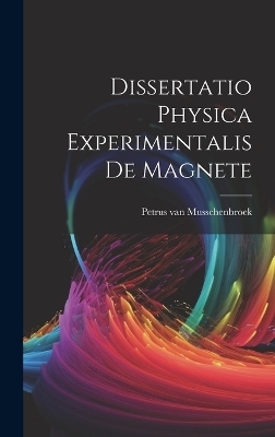 Dissertatio Physica Experimentalis De Magnete - Petrus Van Musschenbroek