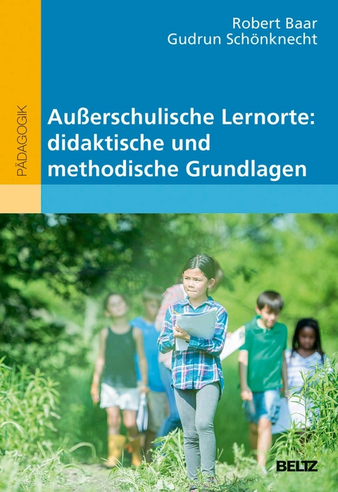 Außerschulische Lernorte: didaktische und methodische Grundlagen -  Robert Baar,  Gudrun Schönknecht