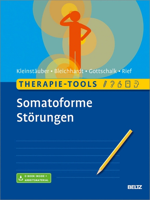 Therapie-Tools Somatoforme Störungen -  Maria Kleinstäuber,  Gaby Bleichhardt,  Japhia Gottschalk,  Winfried Rief