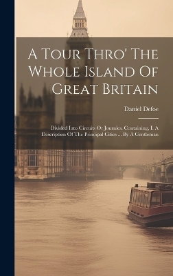 A Tour Thro' The Whole Island Of Great Britain - Daniel Defoe