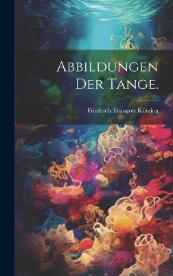 Abbildungen der Tange. - Kützing Friedrich Traugott