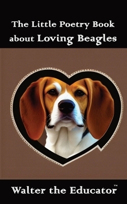 The Little Poetry Book about Loving Beagles -  Walter the Educator