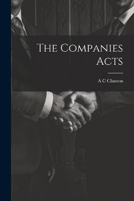 The Companies Acts - A C Clauson