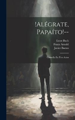 !alégrate, Papaíto!-- - Arnold Franz 1878-1960, Bach Ernst 1876-1929, Bueno Javier