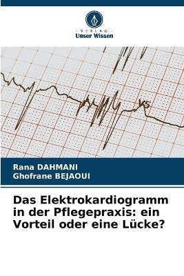 Das Elektrokardiogramm in der Pflegepraxis - Rana Dahmani, Ghofrane Bejaoui