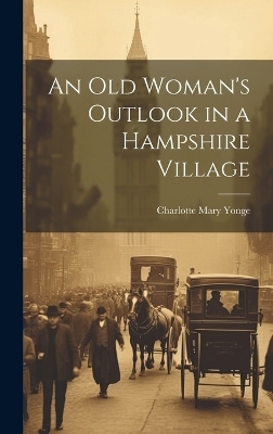 An Old Woman's Outlook in a Hampshire Village - Charlotte Mary Yonge