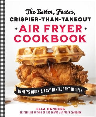 The Better, Faster, Crispier-than-Takeout Air Fryer Cookbook - Ella Sanders