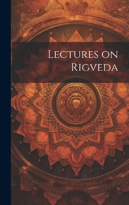 Lectures on Rigveda - -- --