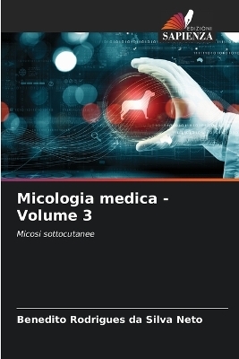 Micologia medica - Volume 3 - Benedito Rodrigues da Silva Neto