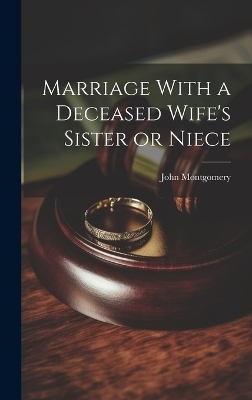 Marriage With a Deceased Wife's Sister or Niece - John Montgomery