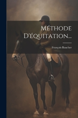 Méthode D'équitation... - François Baucher