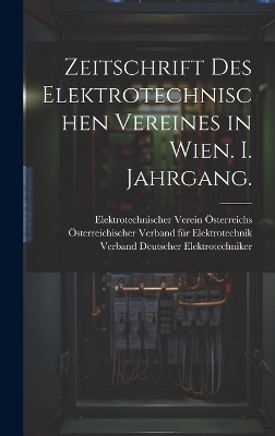 Zeitschrift des elektrotechnischen Vereines in Wien. I. Jahrgang. - Elektrotechnischer Verein Österreichs