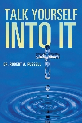 Talk Yourself Into It - Robert A Russell