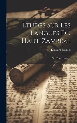 Études Sur Les Langues Du Haut-zambèze - Édouard Jacottet