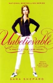 Pretty Little Liars #4: Unbelievable -  Sara Shepard