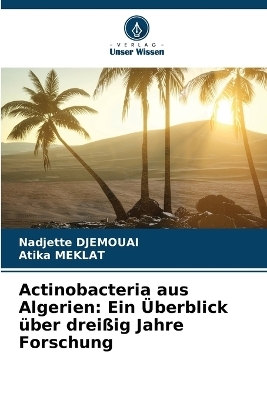 Actinobacteria aus Algerien - Nadjette DJEMOUAI, Atika MEKLAT