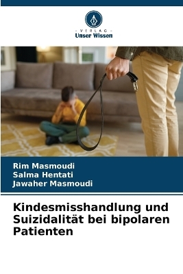 Kindesmisshandlung und Suizidalität bei bipolaren Patienten - Rim Masmoudi, Salma Hentati, Jawaher Masmoudi