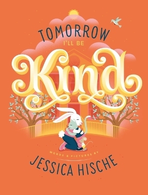 Tomorrow I'll Be Kind - Jessica Hische