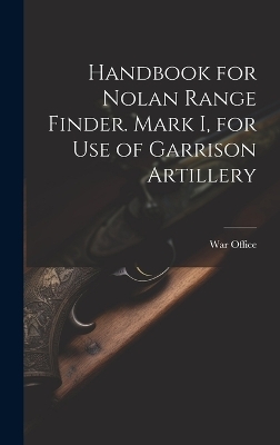 Handbook for Nolan Range Finder. Mark I, for Use of Garrison Artillery - 