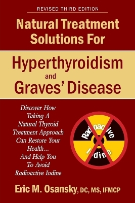 Natural Treatment Solutions for Hyperthyroidism and Graves' Disease 3rd Edition - Eric Mark Osansky