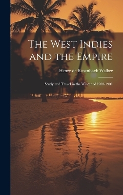 The West Indies and the Empire - Henry de Rosenbach Walker