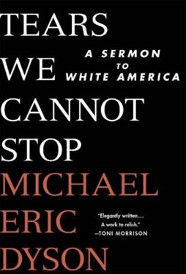 Tears We Cannot Stop -  Michael Eric Dyson