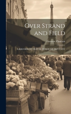 Over Strand and Field - Gustave Flaubert