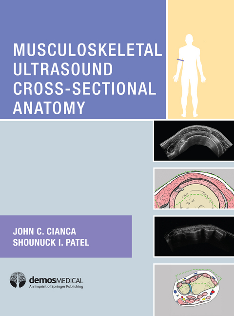 Musculoskeletal Ultrasound Cross-Sectional Anatomy -  MD John C. Cianca,  DO Shounuck I. Patel