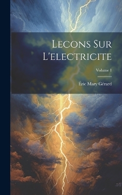 Lecons Sur L'electricite; Volume 1 - Éric Mary Gérard