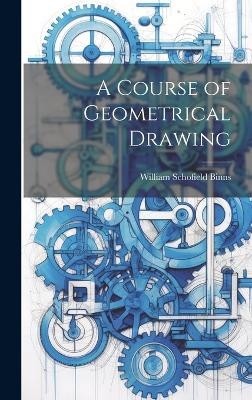 A Course of Geometrical Drawing - William Schofield Binns