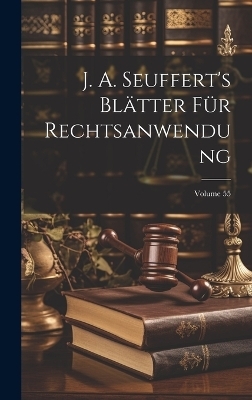 J. A. Seuffert's Blätter Für Rechtsanwendung; Volume 55 -  Anonymous