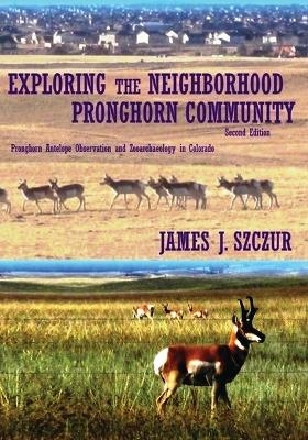 Exploring the Neighborhood Pronghorn Community - James J Szczur